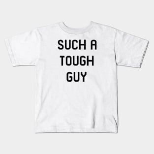 Such a tough guy Kids T-Shirt